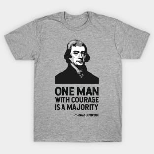 The Jefferson Quote (One man with courage is a majority) T-Shirt